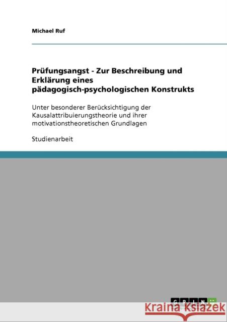 Prüfungsangst - Zur Beschreibung und Erklärung eines pädagogisch-psychologischen Konstrukts: Unter besonderer Berücksichtigung der Kausalattribuierung Ruf, Michael 9783638820264 Grin Verlag - książka