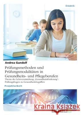 Prüfungsmethoden und Prüfungsmodalitäten in Gesundheits- und Pflegeberufen: Thema der Lehrveranstaltung 