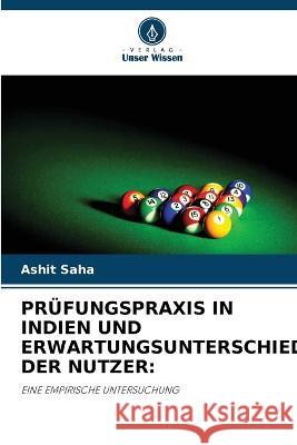 Prüfungspraxis in Indien Und Erwartungsunterschiede Der Nutzer Ashit Saha 9786203099089 International Book Market Service Ltd - książka