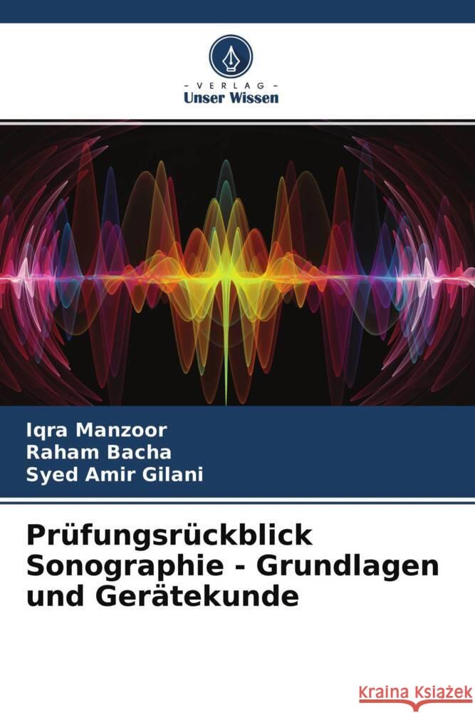 Prüfungsrückblick Sonographie - Grundlagen und Gerätekunde Manzoor, Iqra, Bacha, Raham, Gilani, Syed Amir 9786204605692 Verlag Unser Wissen - książka