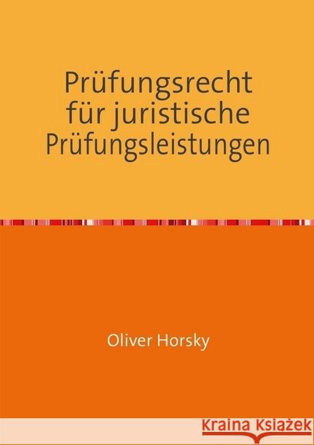 Prüfungsrecht für juristische Prüfungsleistungen Horsky, Oliver 9783741866135 epubli - książka