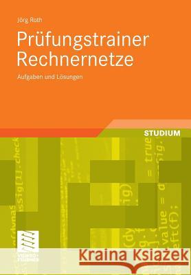 Prüfungstrainer Rechnernetze: Aufgaben Und Lösungen Roth, Jörg 9783834809254 Vieweg+Teubner - książka