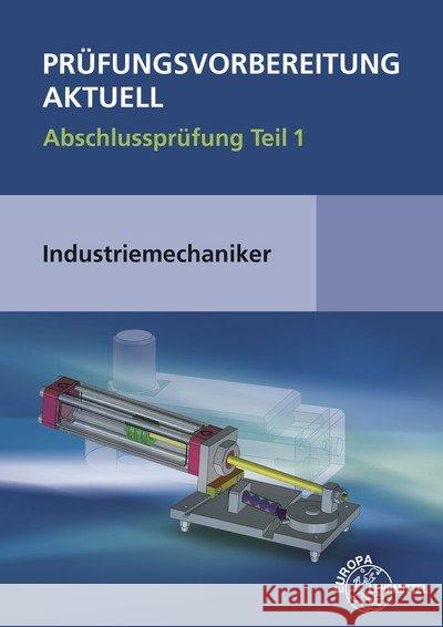 Prüfungsvorbereitung aktuell - Industriemechaniker/-in. Tl.1 : Abschlussprüfung Teil 1 Liedl, Jakob; Metz, Wilfried; Pawlitschko, Rudi 9783808512531 Europa-Lehrmittel - książka