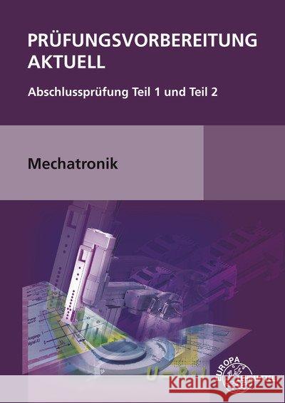 Prüfungsvorbereitung aktuell Mechatronik : Abschlussprüfung Teil 1 und Teil 2. Mit Lösungsheft  9783808516386 Europa-Lehrmittel - książka