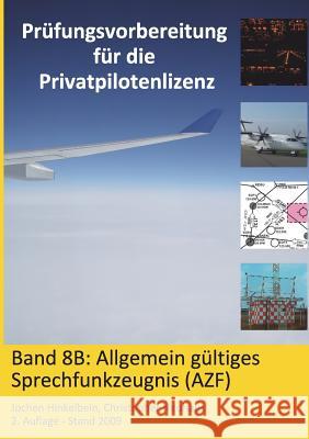 Prüfungsvorbereitung für die Privatpilotenlizenz, Band 8B: Allgemein gültiges Sprechfunkzeugnis (AZF) Hinkelbein, Jochen 9783941375086 Jochen Hinkelbein - książka