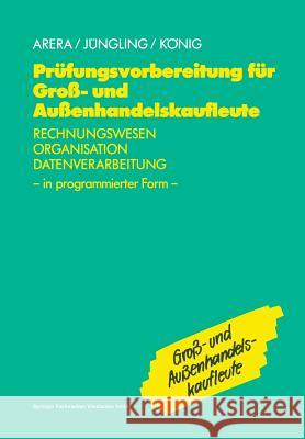 Prüfungsvorbereitung Für Groß- Und Außenhandelskaufleute: Rechnungswesen, Organisation, Datenverarbeitung in Programmierter Form Arera, Friedrich 9783409197793 Gabler Verlag - książka