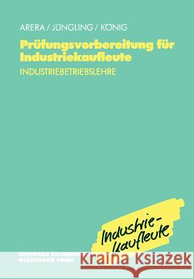 Prüfungsvorbereitung Für Industriekaufleute: Industriebetriebslehre Arera, Friedrich 9783409197779 Springer - książka