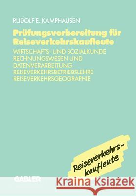 Prüfungsvorbereitung Für Reiseverkehrskaufleute: Wirtschafts- Und Sozialkunde, Rechnungswesen Und Datenverarbeitung, Reiseverkehrsbetriebslehre, Reise Kamphausen, Rudolf E. 9783409186124 Gabler Verlag - książka