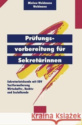 Prüfungsvorbereitung Für Sekretärinnen: -- Sekretariatskunde Mit Edv -- Textformulierung -- Wirtschafts-, Rechts- Und Sozialkunde Mielow-Weidmann, Ute 9783409197410 Gabler - książka