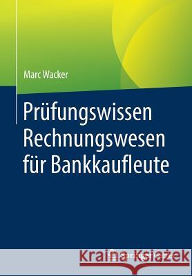 Prüfungswissen Rechnungswesen Für Bankkaufleute Wacker, Marc 9783658165918 Springer Gabler - książka