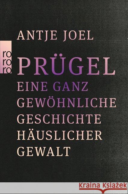 Prügel : Eine ganz gewöhnliche Geschichte häuslicher Gewalt Joel, Antje 9783499680434 Rowohlt TB. - książka