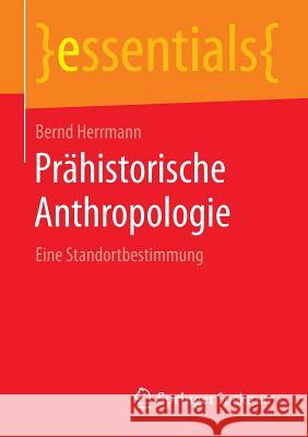 Prähistorische Anthropologie: Eine Standortbestimmung Herrmann, Bernd 9783658098650 Springer Spektrum - książka