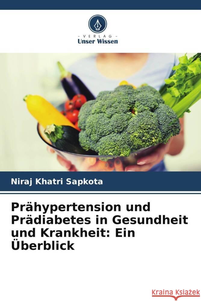 Pr?hypertension und Pr?diabetes in Gesundheit und Krankheit: Ein ?berblick Niraj Khatr 9786206899150 Verlag Unser Wissen - książka