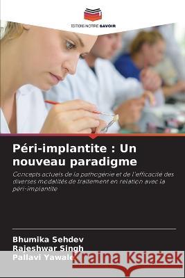 P?ri-implantite: Un nouveau paradigme Bhumika Sehdev Rajeshwar Singh Pallavi Yawale 9786204696515 Editions Notre Savoir - książka