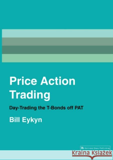 Price Action Trading: Day-Trading the T-Bonds Off Pat Bill Eykyn 9781897597347 Harriman House - książka