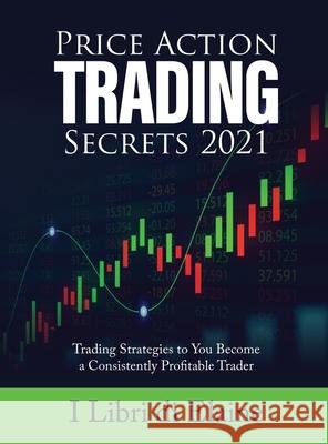 Price Action Trading Secrets 2021: Trading Strategies to You Become a Consistently Profitable Trader I Libri Di Elaine 9781803079264 Elena Gasparella - książka