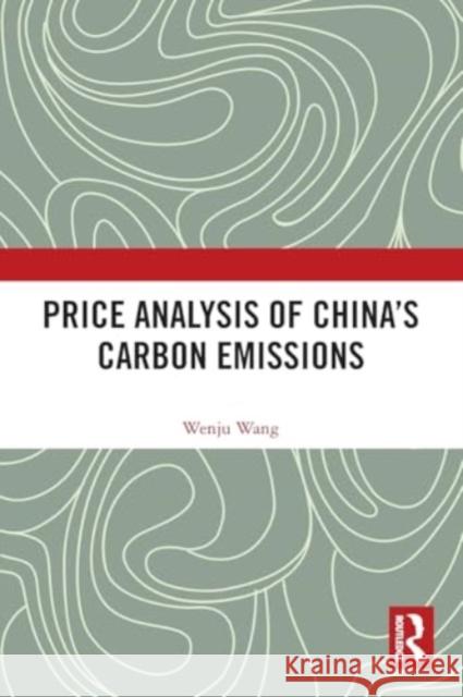 Price Analysis of China's Carbon Emissions Wenju Wang 9781032483290 Taylor & Francis Ltd - książka