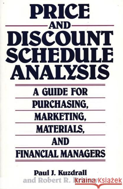 Price and Discount Schedule Analysis: A Guide for Purchasing, Marketing, Materials, and Financial Managers Kuzdrall, Paul J. 9780899303666 Quorum Books - książka
