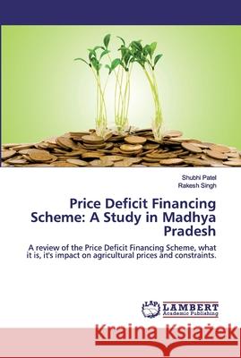 Price Deficit Financing Scheme: A Study in Madhya Pradesh Patel, Shubhi 9786200432544 LAP Lambert Academic Publishing - książka