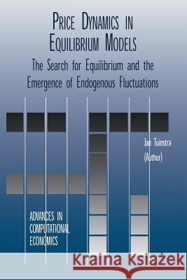 Price Dynamics in Equilibrium Models: The Search for Equilibrium and the Emergence of Endogenous Fluctuations Tuinstra, Jan 9781461356653 Springer - książka