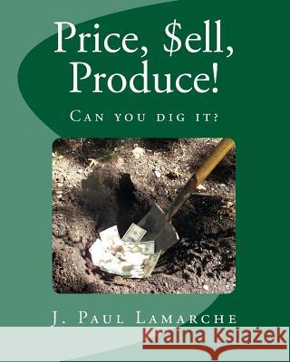 Price, $ell, Produce!: Can you dig it? LaMarche, Paul 9781897528396 Jpl Books - książka