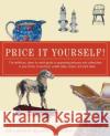 Price It Yourself!: The Definitive, Down-To-Earth Guide to Appraising Antiques and Collectibles in Your Home, at Auctions, Estate Sales, S Joe Rosson Helaine Fendelman Duane W. Hampton 9780060096847 HarperCollins Publishers