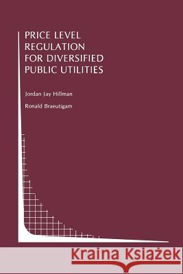 Price Level Regulation for Diversified Public Utilities Jordan J Ronald Braeutigam Jordan J. Hillman 9781461289005 Springer - książka