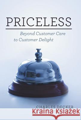 Priceless: Beyond Customer Care to Customer Delight Charles Decker 9781491752449 iUniverse - książka