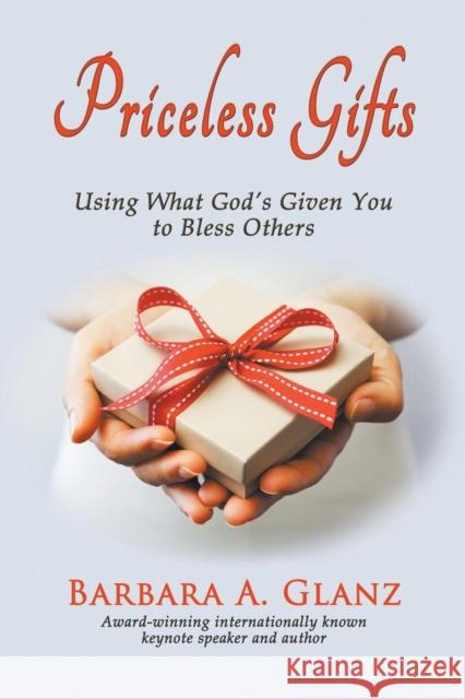 Priceless Gifts: Using What God's Given You to Bless Others Barbara a. Glanz 9781939927040 Telemachus Press, LLC - książka