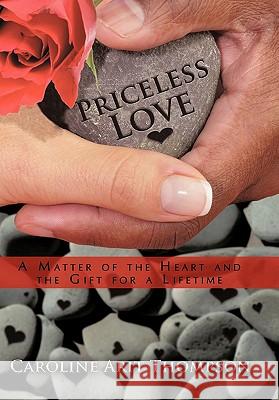 Priceless Love: A Matter of the Heart and the Gift for a Lifetime Thompson, Caroline Arit 9781450247122 iUniverse.com - książka