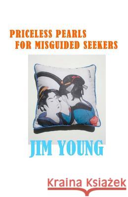 Priceless Pearls for Misguided Seekers: The secret meaning of spirituality religion doesn't want you to know. Young, Jim 9781511960113 Createspace - książka