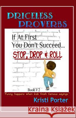 Priceless Proverbs - Book 2: Funny Happens When Kids Finish Famous Sayings Kristi Porter 9780692304181 Happi Kamper Press - książka