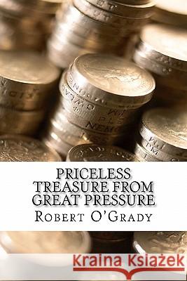 Priceless Treasure from Great Pressure Robert A. O'Grady 9781452865058 Createspace - książka