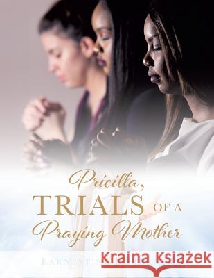 Pricilla, Trials of a Praying Mother Earnestine J Starnes 9781545626689 Xulon Press - książka