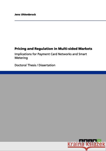 Pricing and Regulation in Multi-sided Markets: Implications for Payment Card Networks and Smart Metering Uhlenbrock, Jens 9783656166238 Grin Verlag - książka