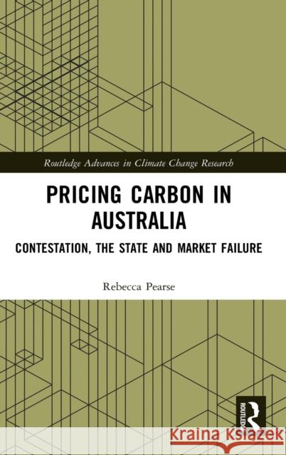 Pricing Carbon in Australia: Contestation, the State and Market Failure Rebecca Pearse 9781138230583 Taylor & Francis Ltd - książka