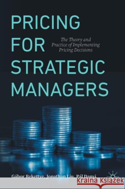 Pricing for Strategic Managers: The Theory and Practice of Implementing Pricing Decisions Pal Danyi 9783031905254 Palgrave MacMillan - książka