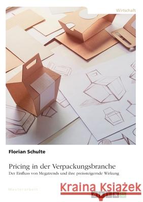 Pricing in der Verpackungsbranche. Der Einfluss von Megatrends und ihre preissteigernde Wirkung Florian Schulte 9783346349514 Grin Verlag - książka