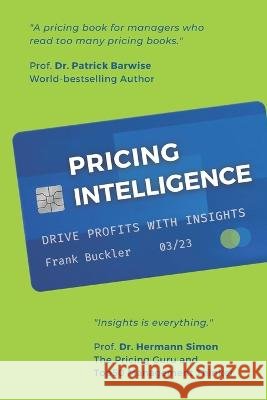 Pricing Intelligence: How To Drive Profits by Understanding Customers Frank Buckler   9798376771235 Independently Published - książka