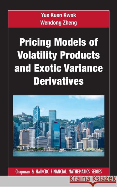 Pricing Models of Volatility Products and Exotic Variance Derivatives Yue Kuen Kwok Wendong Zheng 9781032199023 CRC Press - książka