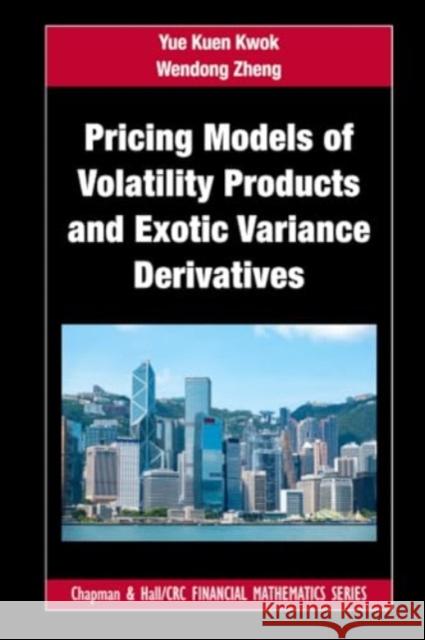 Pricing Models of Volatility Products and Exotic Variance Derivatives Yue Kuen Kwok Wendong Zheng 9781032204321 CRC Press - książka