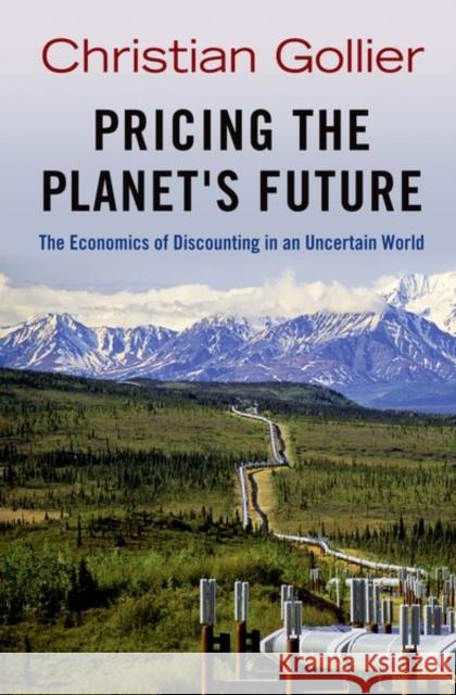Pricing the Planet's Future: The Economics of Discounting in an Uncertain World Gollier, Christian 9780691148762 PRINCETON UNIVERSITY PRESS - książka