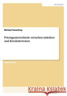 Pricingunterschiede zwischen Anleihen und Kreditderivaten Sauerbrey, Michael 9783656009313 Grin Verlag - książka