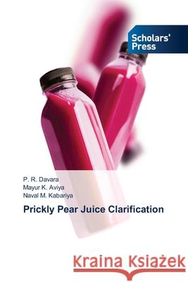 Prickly Pear Juice Clarification P. R. Davara Mayur K. Aviya Naval M. Kabariya 9786138957379 Scholars' Press - książka