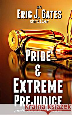 Pride & Extreme Prejudice: prequel to Outsourced / Full Disclosure Eric J. Gates 9781079116427 Independently Published - książka