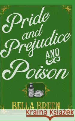 Pride and Prejudice and Poison: A Pride and Prejudice Novel Variation Bella Breen 9781717869746 Independently Published - książka