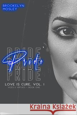 Pride: Book One in the Love is Cure, Vol. 1 - Vices & Virtues series Brookelyn Mosley 9781965507070 85 Media LLC - książka