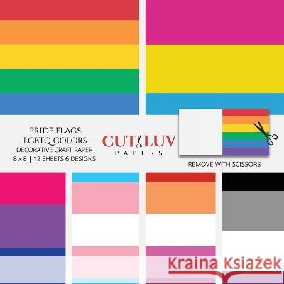 Pride Flags LGBTQ Colors Decorative Craft Paper: Scrapbooking Pages Design Paper for Printmaking, Collage, Papercrafts, Cardmaking, DIY Crafts Cut Luv Papers   9781636572444 Cut Luv Papers - książka