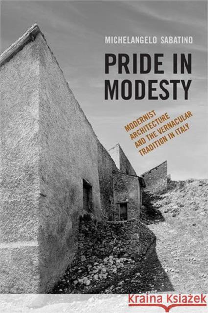 Pride in Modesty: Modernist Architecture and the Vernacular Tradition in Italy Sabatino, Michelangelo 9781442612822  - książka