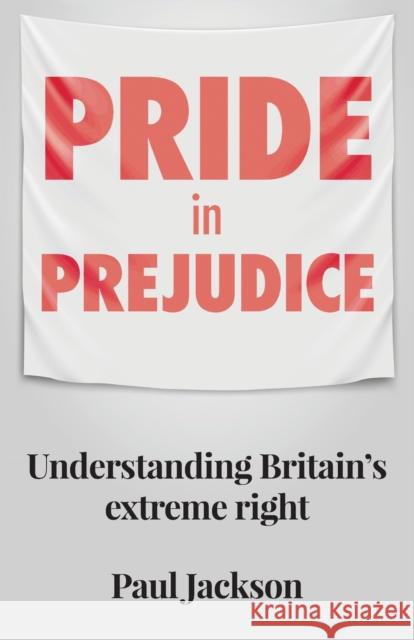 Pride in Prejudice: Understanding Britain's Extreme Right Paul Jackson 9781526156723 Manchester University Press - książka